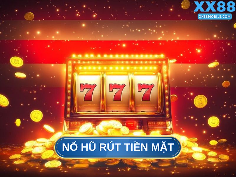 Nổ Hũ Rút Tiền Mặt Là Gì?